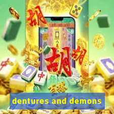 dentures and demons