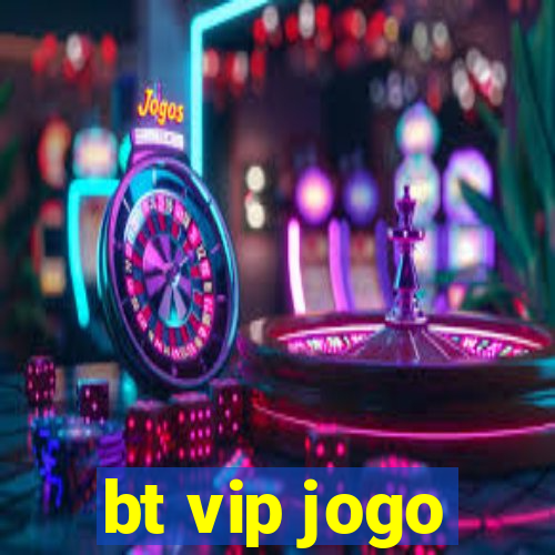 bt vip jogo