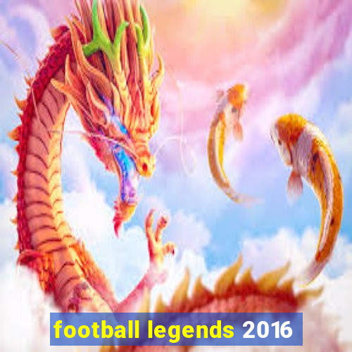 football legends 2016