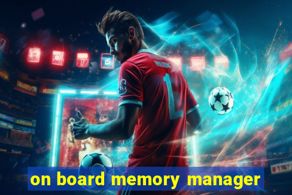 on board memory manager