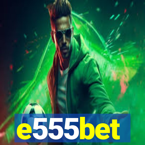 e555bet