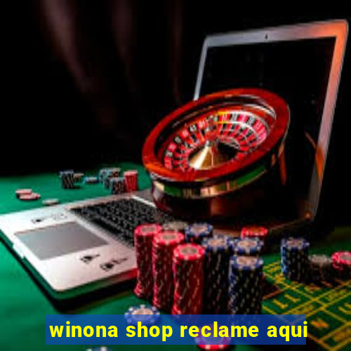 winona shop reclame aqui