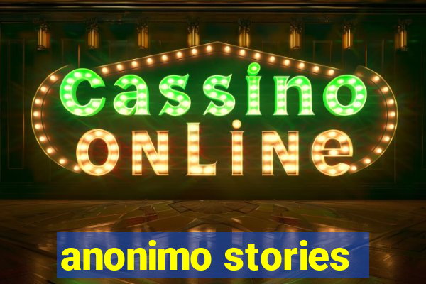 anonimo stories