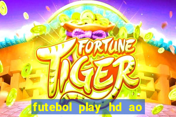 futebol play hd ao vivo agora