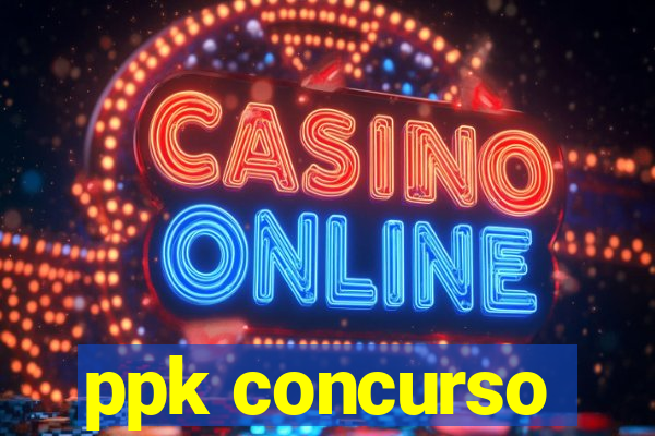 ppk concurso