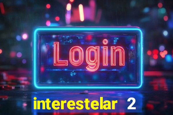 interestelar 2 trailer dublado