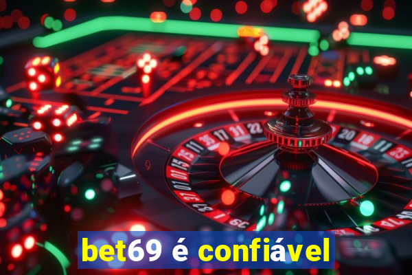 bet69 é confiável