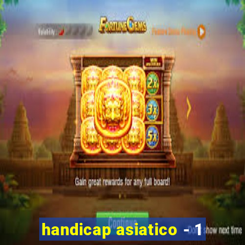 handicap asiatico - 1