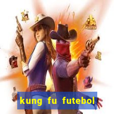 kung fu futebol clube filme completo dublado