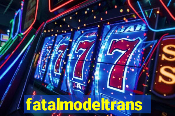 fatalmodeltrans