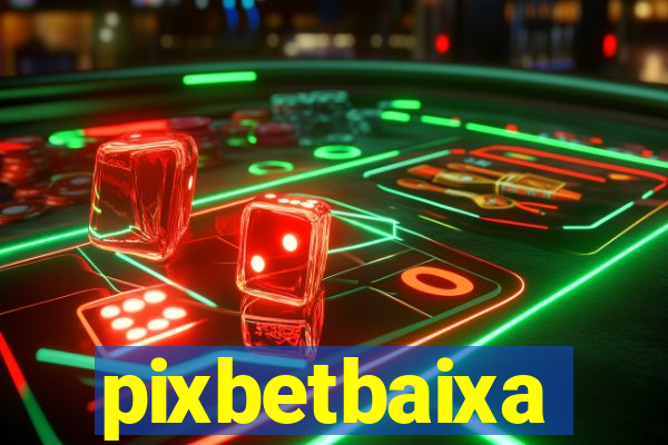 pixbetbaixa