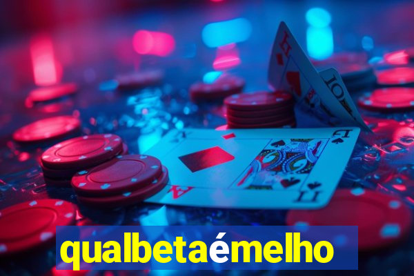 qualbetaémelhor