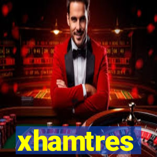 xhamtres